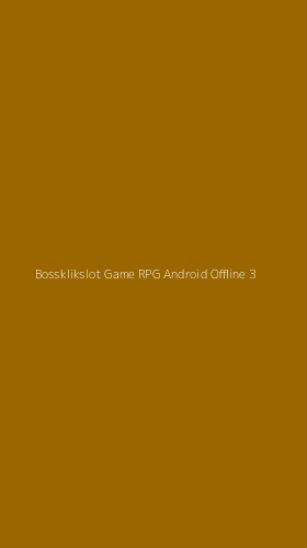 Tampilan Antarmuka Aplikasi Bossklikslot Game Rpg Android Offline - 3