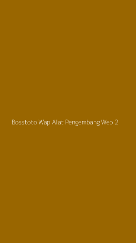 Tampilan Antarmuka Aplikasi Bosstoto Wap Alat Pengembang Web - 2