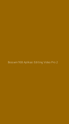 Tampilan Antarmuka Aplikasi Bosswin168 Aplikasi Editing Video Pro - 2