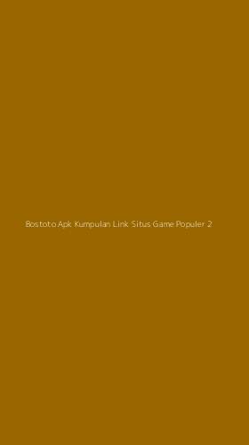Tampilan Antarmuka Aplikasi Bostoto Apk Kumpulan Link Situs Game Populer - 2