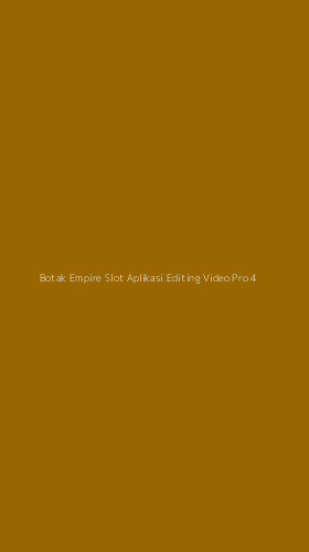 Tampilan Antarmuka Aplikasi Botak Empire Slot Aplikasi Editing Video Pro - 4