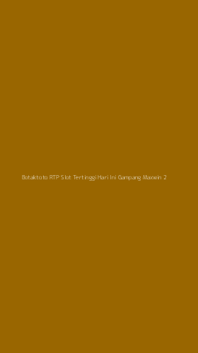Tampilan Antarmuka Aplikasi Botaktoto Rtp Slot Tertinggi Hari Ini Gampang Maxwin - 2