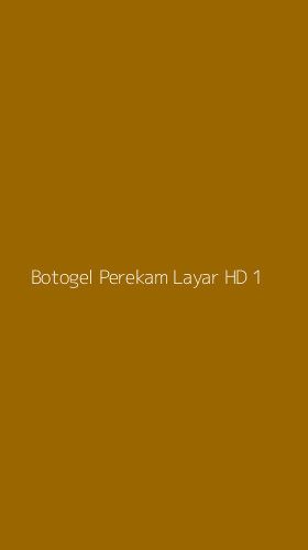 Tampilan Antarmuka Aplikasi Botogel Perekam Layar Hd - 1