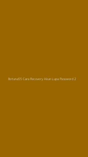 Tampilan Antarmuka Aplikasi Botuna55 Cara Recovery Akun Lupa Password - 2