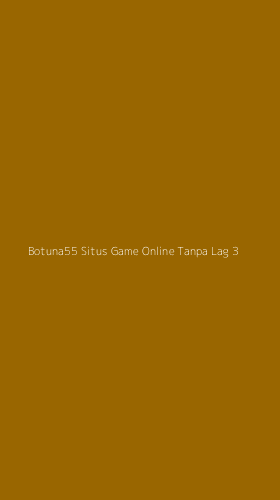 Tampilan Antarmuka Aplikasi Botuna55 Situs Game Online Tanpa Lag - 3