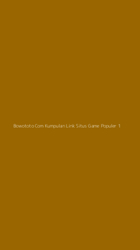 Tampilan Antarmuka Aplikasi Bowototo Com Kumpulan Link Situs Game Populer - 1