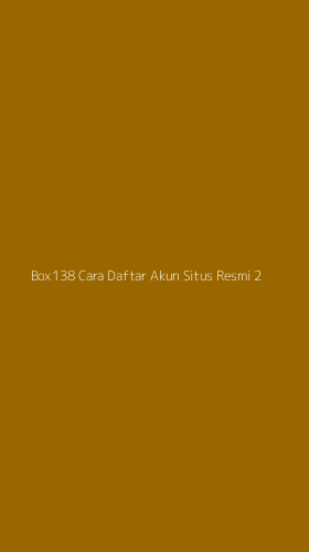 Tampilan Antarmuka Aplikasi Box138 Cara Daftar Akun Situs Resmi - 2