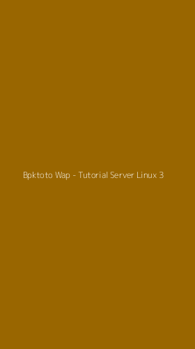 Tampilan Antarmuka Aplikasi Bpktoto Wap - Tutorial Server Linux - 3