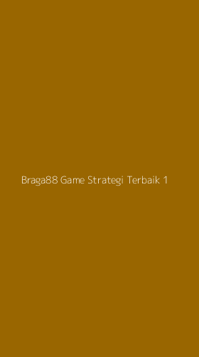Tampilan Antarmuka Aplikasi Braga88 Game Strategi Terbaik - 1