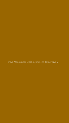 Tampilan Antarmuka Aplikasi Bravo Mpo Bandar Blackjack Online Terpercaya - 2