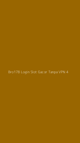 Tampilan Antarmuka Aplikasi Bro178 Login Slot Gacor Tanpa Vpn - 4