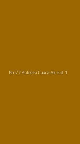 Tampilan Antarmuka Aplikasi Bro77 Aplikasi Cuaca Akurat - 1