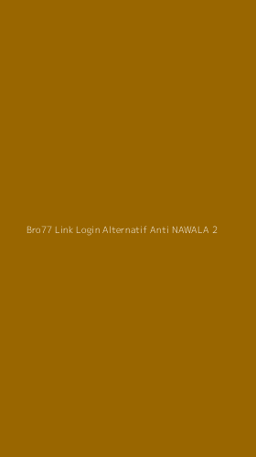 Tampilan Antarmuka Aplikasi Bro77 Link Login Alternatif Anti Nawala - 2