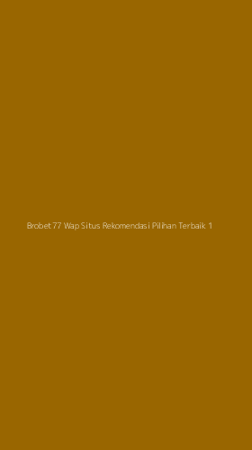 Tampilan Antarmuka Aplikasi Brobet77 Wap Situs Rekomendasi Pilihan Terbaik - 1