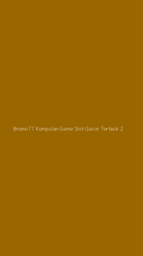 Tampilan Antarmuka Aplikasi Bromo77 Kumpulan Game Slot Gacor Terbaik - 2