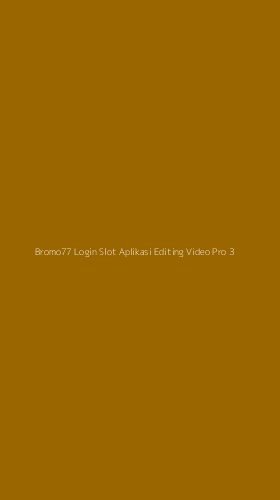 Tampilan Antarmuka Aplikasi Bromo77 Login Slot Aplikasi Editing Video Pro - 3