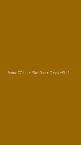 Tampilan Antarmuka Aplikasi Bromo77 Login Slot Gacor Tanpa Vpn - 1