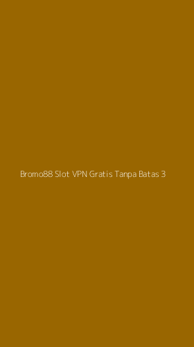 Tampilan Antarmuka Aplikasi Bromo88 Slot Vpn Gratis Tanpa Batas - 3