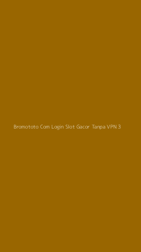 Tampilan Antarmuka Aplikasi Bromototo Com Login Slot Gacor Tanpa Vpn - 3