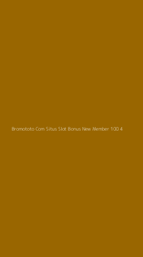 Tampilan Antarmuka Aplikasi Bromototo Com Situs Slot Bonus New Member 100 - 4