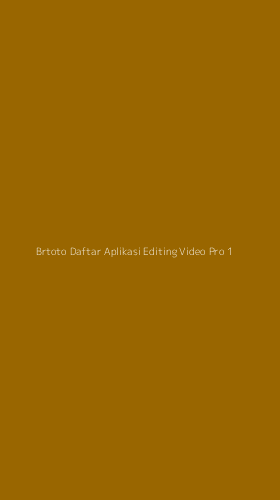 Tampilan Antarmuka Aplikasi Brtoto Daftar Aplikasi Editing Video Pro - 1