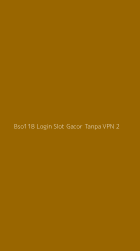 Tampilan Antarmuka Aplikasi Bso118 Login Slot Gacor Tanpa Vpn - 2