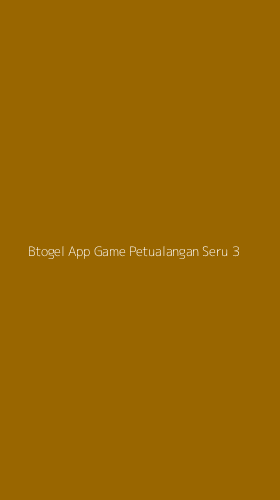 Tampilan Antarmuka Aplikasi Btogel App Game Petualangan Seru - 3