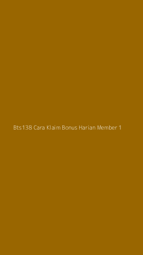 Tampilan Antarmuka Aplikasi Bts138 Cara Klaim Bonus Harian Member - 1