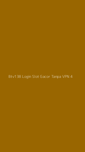 Tampilan Antarmuka Aplikasi Btv138 Login Slot Gacor Tanpa Vpn - 4