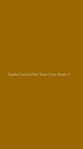 Tampilan Antarmuka Aplikasi Bua4d Cara Daftar Akun Situs Resmi - 1