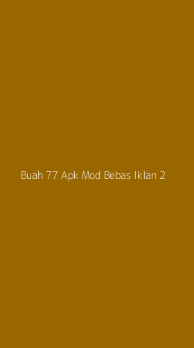 Tampilan Antarmuka Aplikasi Buah 77 Apk Mod Bebas Iklan - 2