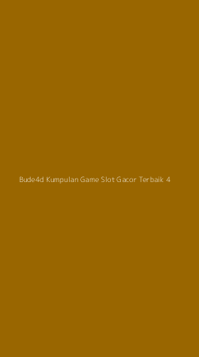 Tampilan Antarmuka Aplikasi Bude4d Kumpulan Game Slot Gacor Terbaik - 4