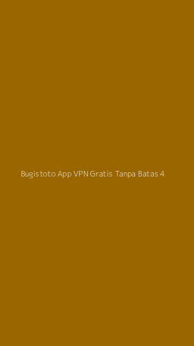 Tampilan Antarmuka Aplikasi Bugistoto App Vpn Gratis Tanpa Batas - 4