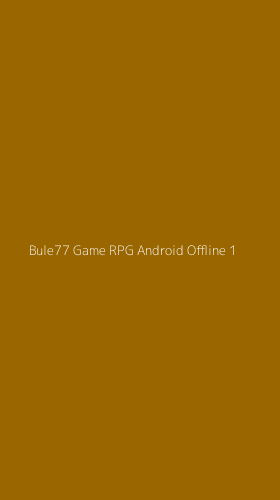 Tampilan Antarmuka Aplikasi Bule77 Game Rpg Android Offline - 1