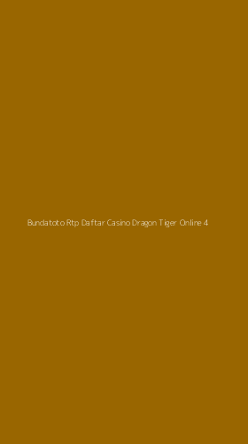 Tampilan Antarmuka Aplikasi Bundatoto Rtp Daftar Casino Dragon Tiger Online - 4