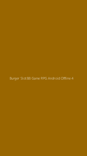 Tampilan Antarmuka Aplikasi Burger Slot88 Game Rpg Android Offline - 4