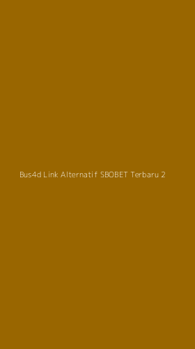 Tampilan Antarmuka Aplikasi Bus4d Link Alternatif Sbobet Terbaru - 2