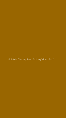 Tampilan Antarmuka Aplikasi Bvb Win Slot Aplikasi Editing Video Pro - 1