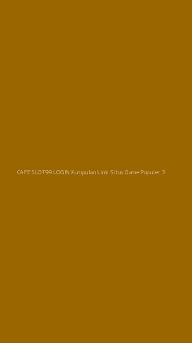 Tampilan Antarmuka Aplikasi Cafe Slot99 Login Kumpulan Link Situs Game Populer - 3