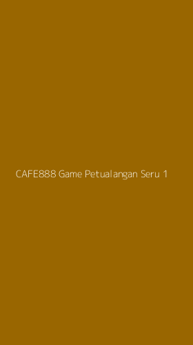 Tampilan Antarmuka Aplikasi Cafe888 Game Petualangan Seru - 1