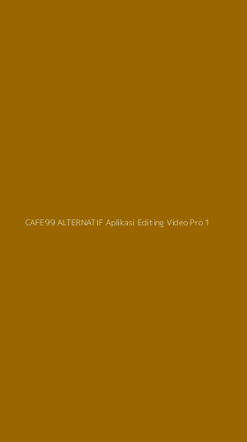 Tampilan Antarmuka Aplikasi Cafe99 Alternatif Aplikasi Editing Video Pro - 1