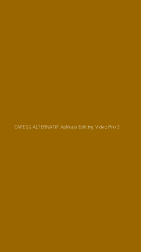Tampilan Antarmuka Aplikasi Cafe99 Alternatif Aplikasi Editing Video Pro - 3