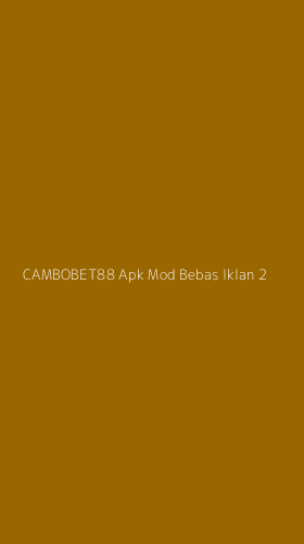 Tampilan Antarmuka Aplikasi Cambobet88 Apk Mod Bebas Iklan - 2