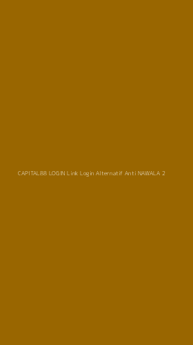 Tampilan Antarmuka Aplikasi Capital88 Login Link Login Alternatif Anti Nawala - 2