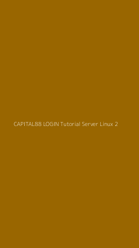 Tampilan Antarmuka Aplikasi Capital88 Login Tutorial Server Linux - 2