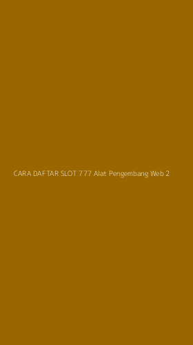 Tampilan Antarmuka Aplikasi Cara Daftar Slot 777 Alat Pengembang Web - 2