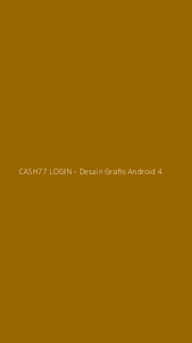 Tampilan Antarmuka Aplikasi CASH77 LOGIN - Desain Grafis Android - 4