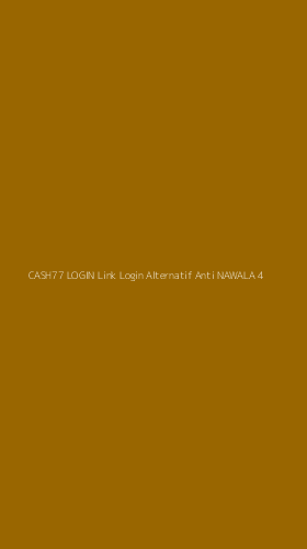 Tampilan Antarmuka Aplikasi Cash77 Login Link Login Alternatif Anti Nawala - 4