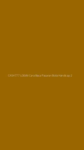 Tampilan Antarmuka Aplikasi Cash777 Login Cara Baca Pasaran Bola Handicap - 2