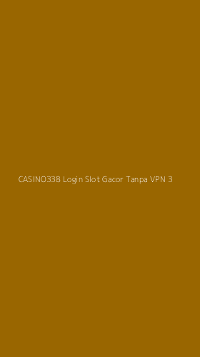 Tampilan Antarmuka Aplikasi Casino338 Login Slot Gacor Tanpa Vpn - 3